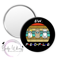 Ew People - Cute Cats/Kittens - Pin, Magnet or Badge Holder