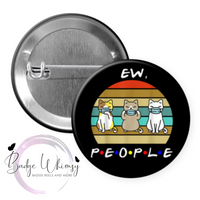 Ew People - Cute Cats/Kittens - Pin, Magnet or Badge Holder