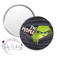 Ew, People - 1.5 Inch Button - Pin, Magnet or Badge Holder