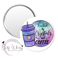 Fueled by Crystals & Coffee - Pin, Magnet or Badge Holder