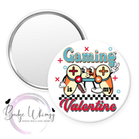 Gaming Is My Valentine - Pin, Magnet or Badge Holder