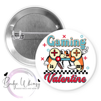 Gaming Is My Valentine - Pin, Magnet or Badge Holder