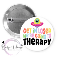 Get In Loser We're Going to Therapy - Pin, Magnet or Badge Holder