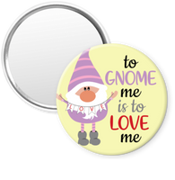 To Gnome Me is to Love Me - Pin, Magnet or Badge Holder