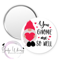 You Gnome Me So Well - Valentine - Pin, Magnet or Badge Holder