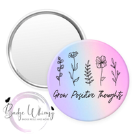 Grow Positive Thoughts - Pin, Magnet or Badge Holder