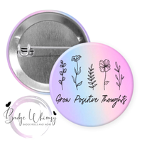 Grow Positive Thoughts - Pin, Magnet or Badge Holder