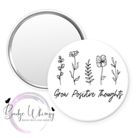 Grow Positive Thoughts - Pin, Magnet or Badge Holder
