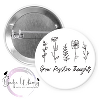 Grow Positive Thoughts - Pin, Magnet or Badge Holder