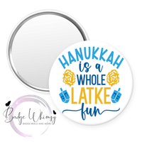 Hanukkah is a Whole Latke Fun - Pin, Magnet or Badge Holder