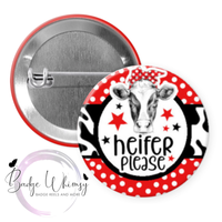 Heifer Please - Cow Themed - Pin, Magnet or Badge Holder