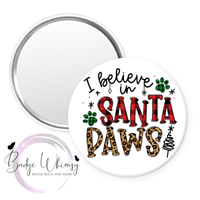 I Believe In Santa Paws - Pin, Magnet or Badge Holder
