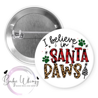 I Believe In Santa Paws - Pin, Magnet or Badge Holder