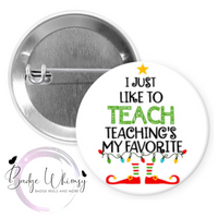 I Like to Teach - Teaching's my Favorite - Pin, Magnet or Badge Holder