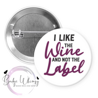 I Like the Wine and Not the Label - Pin, Magnet or Badge