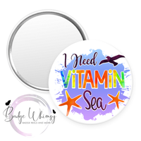I Need Vitamin Sea - Pin, Magnet or Badge Holder