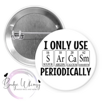 I Only Use Sarcasm Periodically - Pin, Magnet or Badge Holder