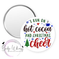 I Run on Hot Cocoa and Christmas Cheer - Pin, Magnet or Badge Holder