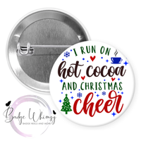 I Run on Hot Cocoa and Christmas Cheer - Pin, Magnet or Badge Holder