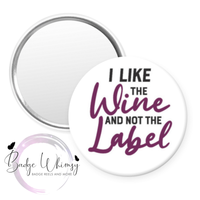 I Like the Wine and Not the Label - Pin, Magnet or Badge