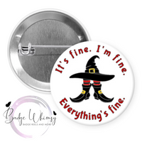 I'm Fine, It's Fine. Everything's Fine - Witch - Pin, Magnet or Badge Holder