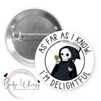 As Far as I Know I'm Delightful - Grim Reaper - Pin, Magnet or Badge Holder