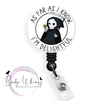 As Far as I Know I'm Delightful - Grim Reaper - Pin, Magnet or Badge Holder