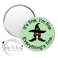 I'm Fine, It's Fine. Everything's Fine - Witch - Pin, Magnet or Badge Holder