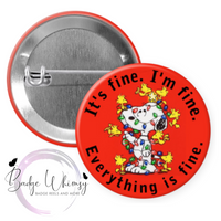 It's Fine. I'm Fine. Everything is Fine - Pin, Magnet or Badge Holder