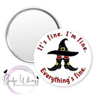 I'm Fine, It's Fine. Everything's Fine - Witch - Pin, Magnet or Badge Holder