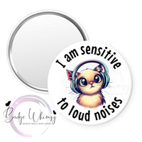 I Am Sensitive to Loud Noises -  Pin, Magnet or Badge Holder - Watermark Removed on Finished Product