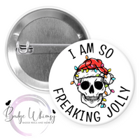 I Am So Freaking Jolly - Skeleton - Pin, Magnet or Badge Holder