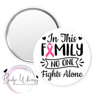 Breast Cancer Awareness - In This Family No One Fights Alone - Pin, Magnet or Badge Holder