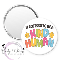 It Costs Zero to Be a Kind Human - Pin, Magnet or Badge Holder