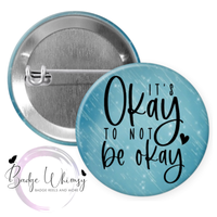 It's Ok to Not Be Ok - Pin, Magnet or Badge Holder