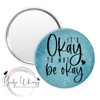 It's Ok to Not Be Ok - Pin, Magnet or Badge Holder