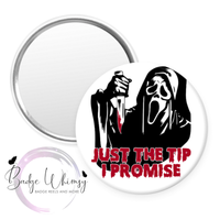 Halloween - Just the Tip I Promise - Pin, Magnet or Badge Holder