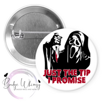 Halloween - Just the Tip I Promise - Pin, Magnet or Badge Holder