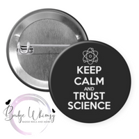 Keep Calm and Trust Science - Pin, Magnet or Badge Holder