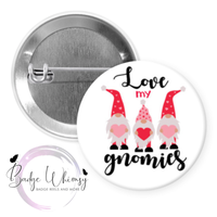 Love My Gnomies - Valentine - Pin, Magnet or Badge Holder