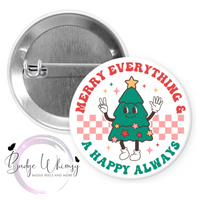 Merry Everything & A Happy Always - Pin, Magnet or Badge Holder