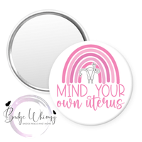 Mind Your Own Uterus - Pin, Magnet or Badge Holder
