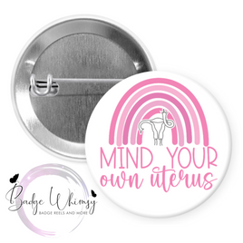 Mind Your Own Uterus - Pin, Magnet or Badge Holder