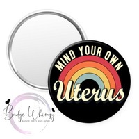 Mind Your Own Uterus - Pin, Magnet or Badge Holder