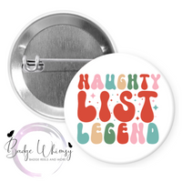 Naughty List Legend - Santa - Christmas - Pin, Magnet or Badge Holder