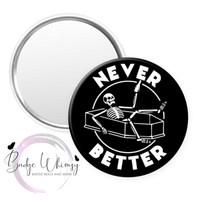 Never Better - Skeleton - Pin, Magnet or Badge Holder