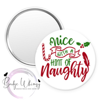 Christmas - Nice with Hint of Naughty - Pin, Magnet or Badge Holder