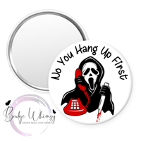 Halloween - No You Hang Up First - Pin, Magnet or Badge Holder