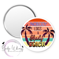 Nobody Likes a Shady Beach - Pin, Magnet or Badge Holder