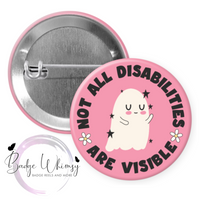 Not All Disabilities are Visible - Pin, Magnet or Badge Holder